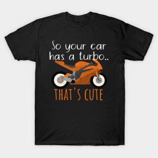 Motorcycle your car has a turbo cute T-Shirt